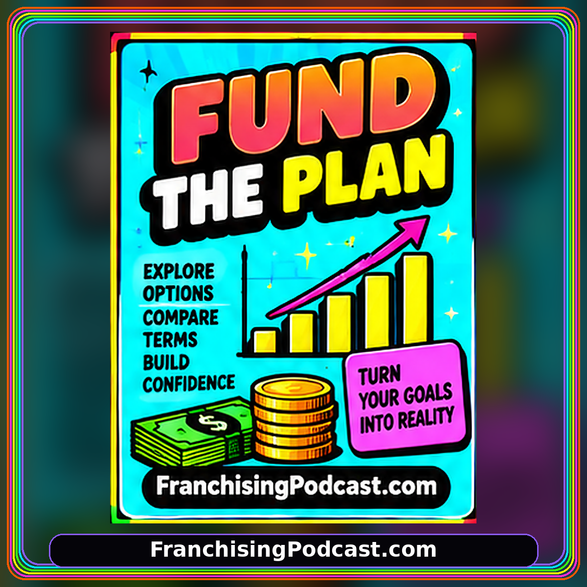 Neon rainbow typography card: FUND THE PLAN. FranchisingPodcast.com watermark.