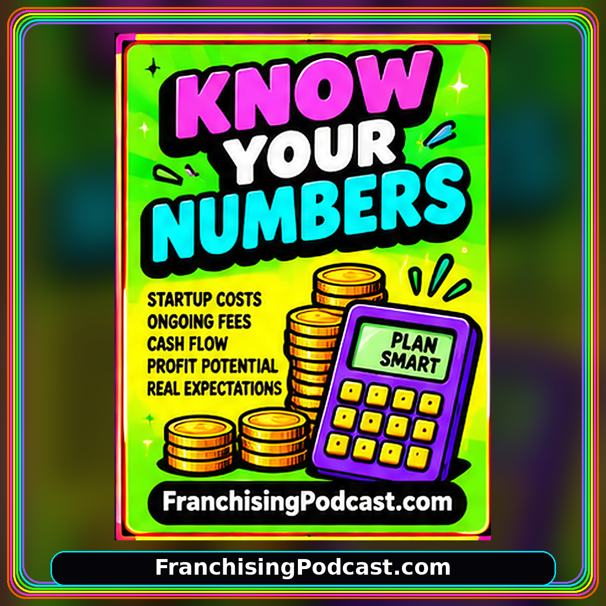 Neon rainbow typography card: KNOW YOUR NUMBERS. FranchisingPodcast.com watermark.